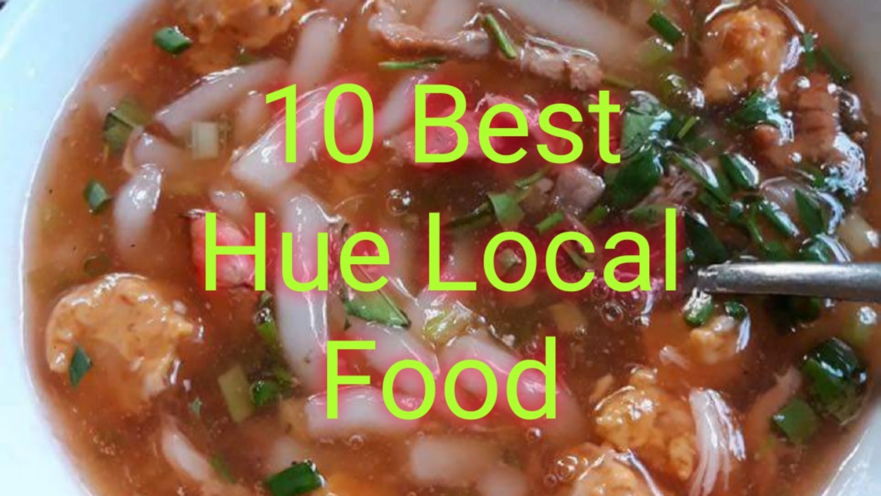 10 BEST HUE LOCAL FOOD YOU MUST TRY