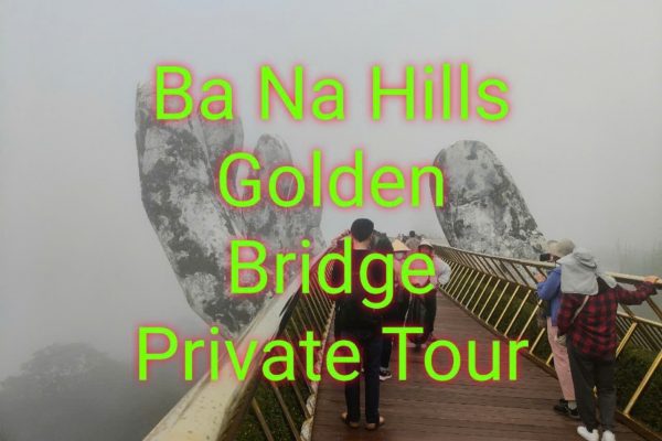 Ba Na Hills Golden Bridge Private Tour